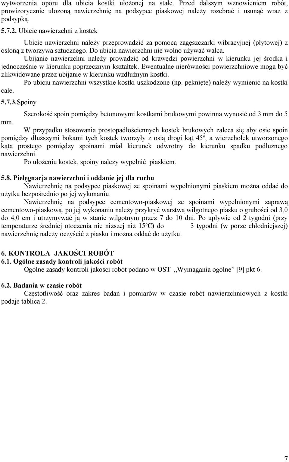 Ubijanie nawierzchni należy prowadzić od krawędzi powierzchni w kierunku jej środka i jednocześnie w kierunku poprzecznym kształtek.