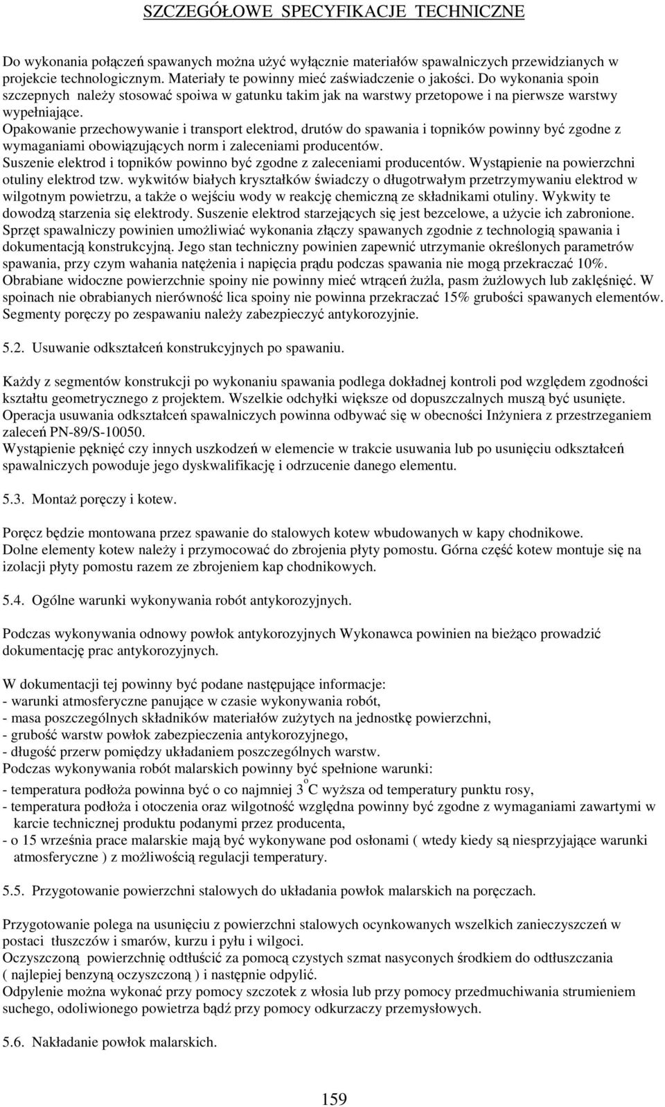Opakowanie przechowywanie i transport elektrod, drutów do spawania i topników powinny by zgodne z wymaganiami obowizujcych norm i zaleceniami producentów.