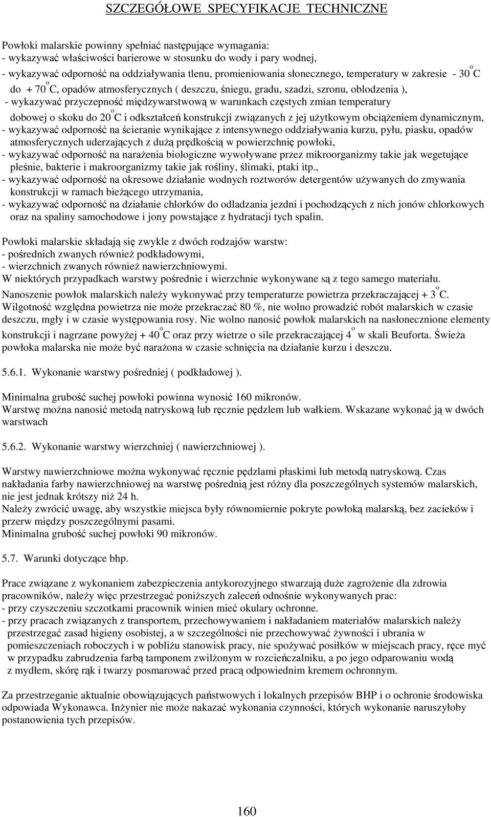 dobowej o skoku do 20 o C i odkształce konstrukcji zwizanych z jej uytkowym obcieniem dynamicznym, - wykazywa odporno na cieranie wynikajce z intensywnego oddziaływania kurzu, pyłu, piasku, opadów