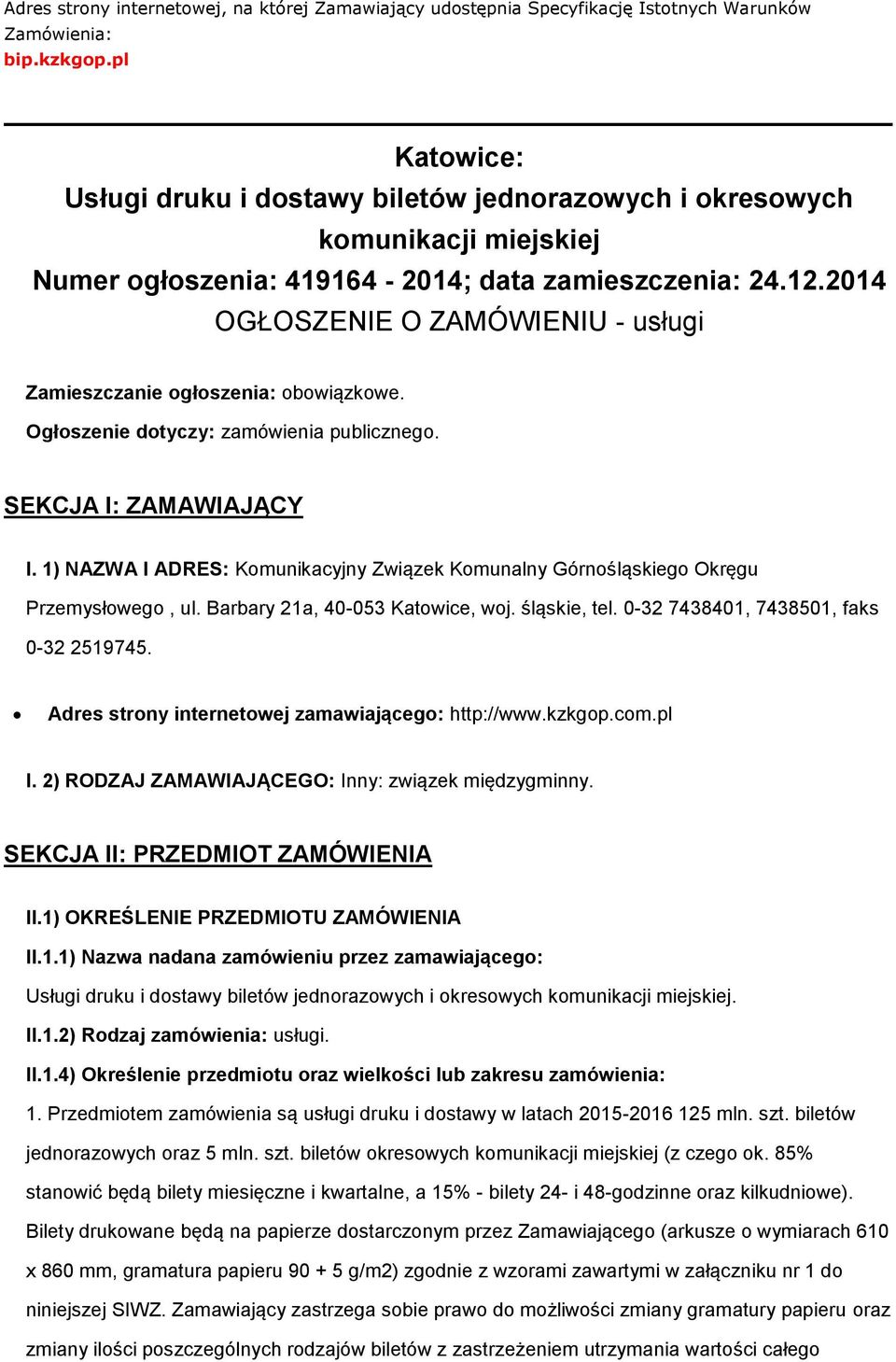 2014 OGŁOSZENIE O ZAMÓWIENIU - usługi Zamieszczanie ogłoszenia: obowiązkowe. Ogłoszenie dotyczy: zamówienia publicznego. SEKCJA I: ZAMAWIAJĄCY I.