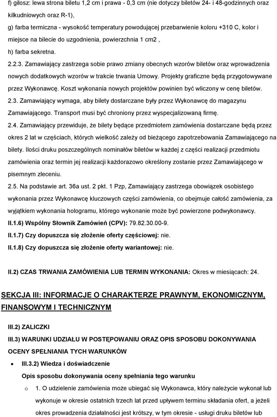 Projekty graficzne będą przygotowywane przez Wykonawcę. Koszt wykonania nowych projektów powinien być wliczony w cenę biletów. 2.3.