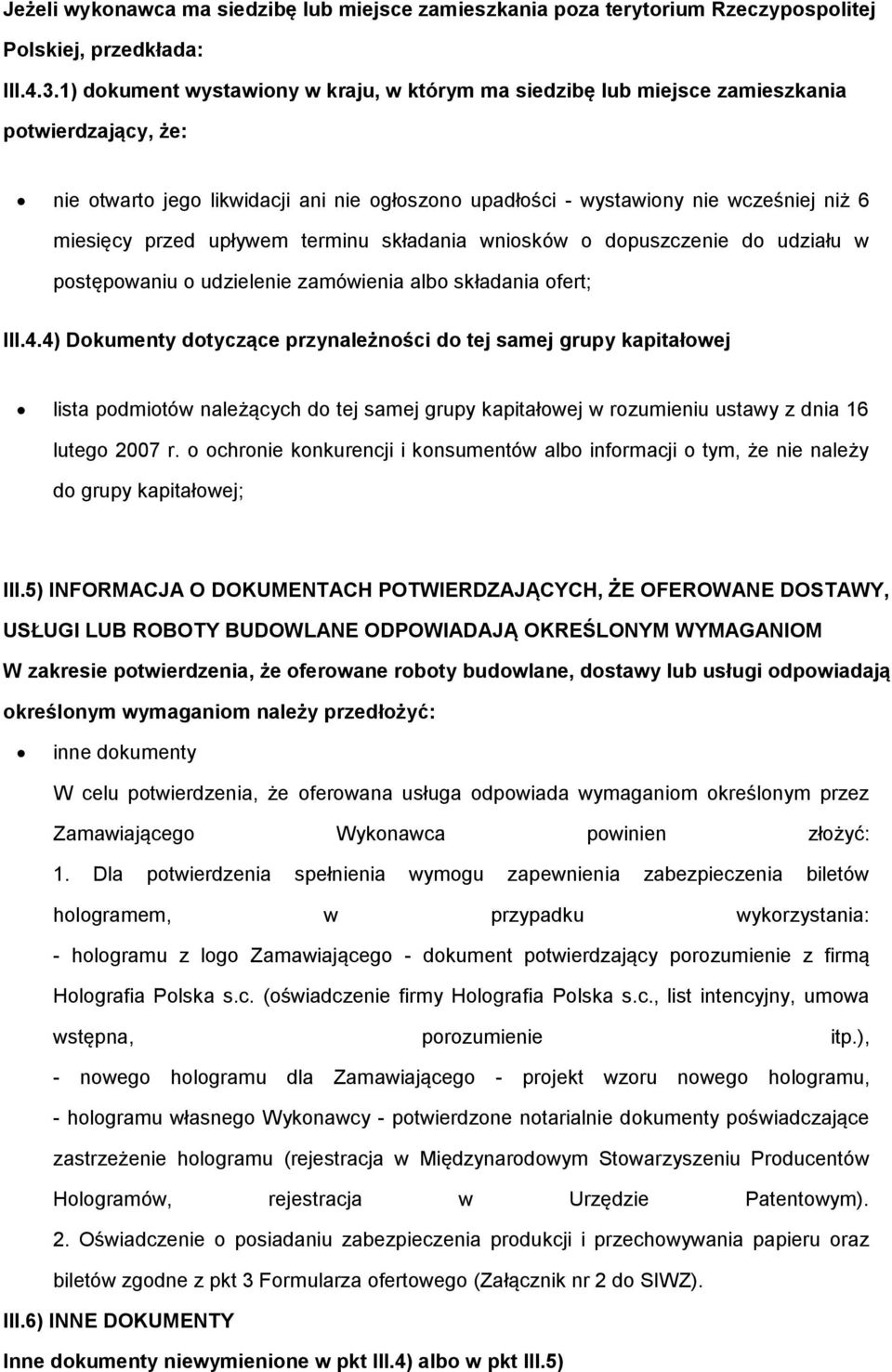 przed upływem terminu składania wniosków o dopuszczenie do udziału w postępowaniu o udzielenie zamówienia albo składania ofert; III.4.