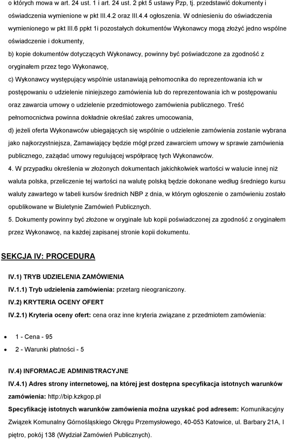 6 ppkt 1i pozostałych dokumentów Wykonawcy mogą złożyć jedno wspólne oświadczenie i dokumenty, b) kopie dokumentów dotyczących Wykonawcy, powinny być poświadczone za zgodność z oryginałem przez tego