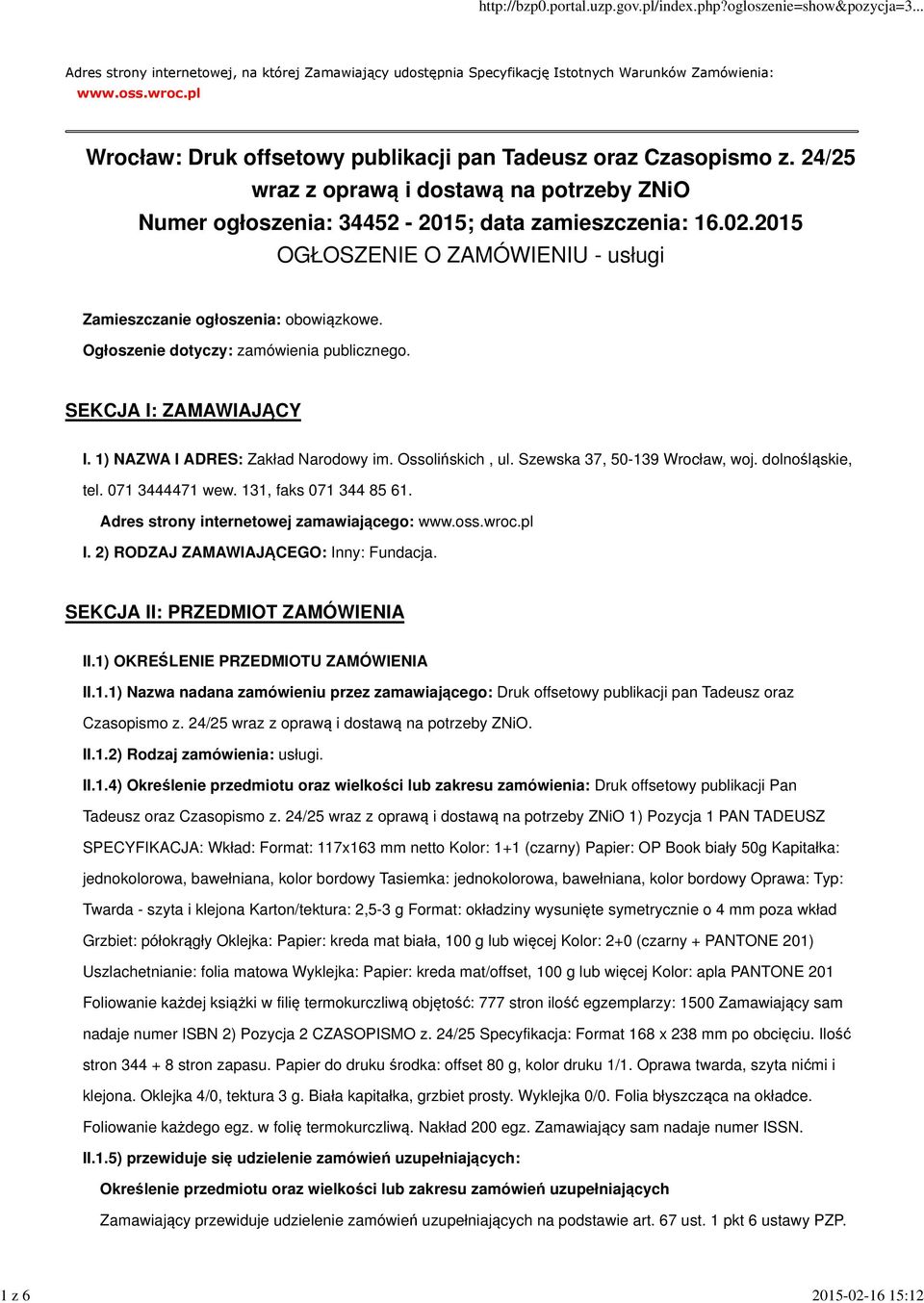 Ogłoszenie dotyczy: zamówienia publicznego. SEKCJA I: ZAMAWIAJĄCY I. 1) NAZWA I ADRES: Zakład Narodowy im. Ossolińskich, ul. Szewska 37, 50-139 Wrocław, woj. dolnośląskie, tel. 071 3444471 wew.