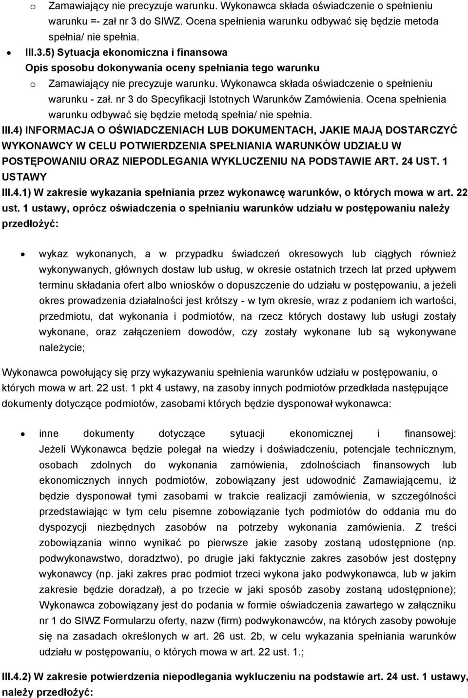 4) INFORMACJA O OŚWIADCZENIACH LUB DOKUMENTACH, JAKIE MAJĄ DOSTARCZYĆ WYKONAWCY W CELU POTWIERDZENIA SPEŁNIANIA WARUNKÓW UDZIAŁU W POSTĘPOWANIU ORAZ NIEPODLEGANIA WYKLUCZENIU NA PODSTAWIE ART. 24 UST.