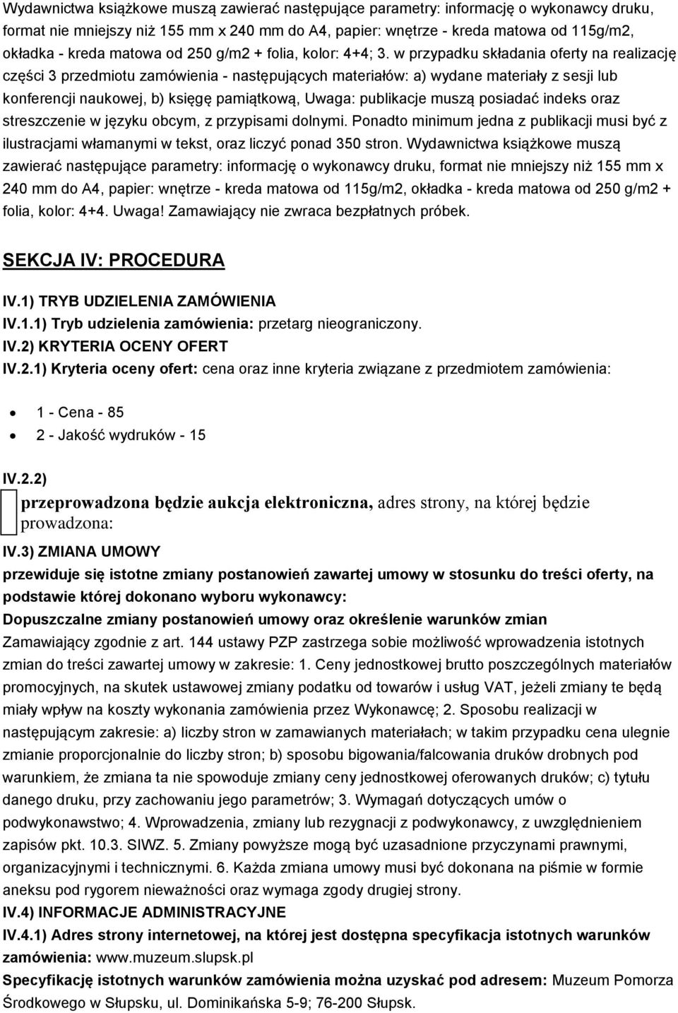 w przypadku składania oferty na realizację części 3 przedmiotu zamówienia - następujących materiałów: a) wydane materiały z sesji lub konferencji naukowej, b) księgę pamiątkową, Uwaga: publikacje