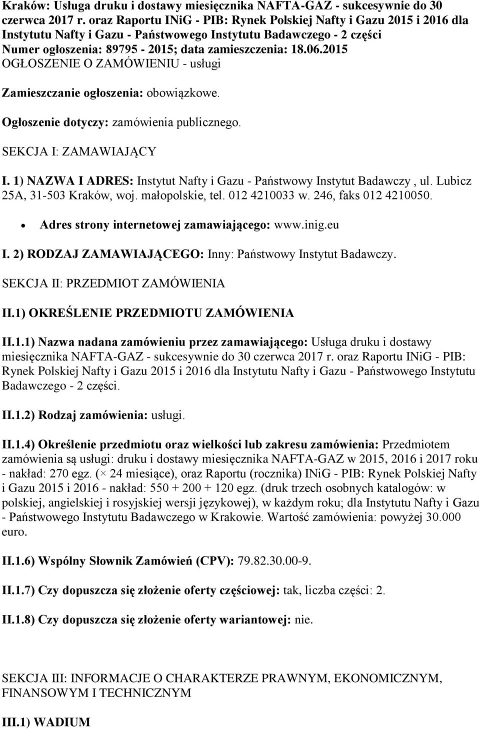 2015 OGŁOSZENIE O ZAMÓWIENIU - usługi Zamieszczanie ogłoszenia: obowiązkowe. Ogłoszenie dotyczy: zamówienia publicznego. SEKCJA I: ZAMAWIAJĄCY I.