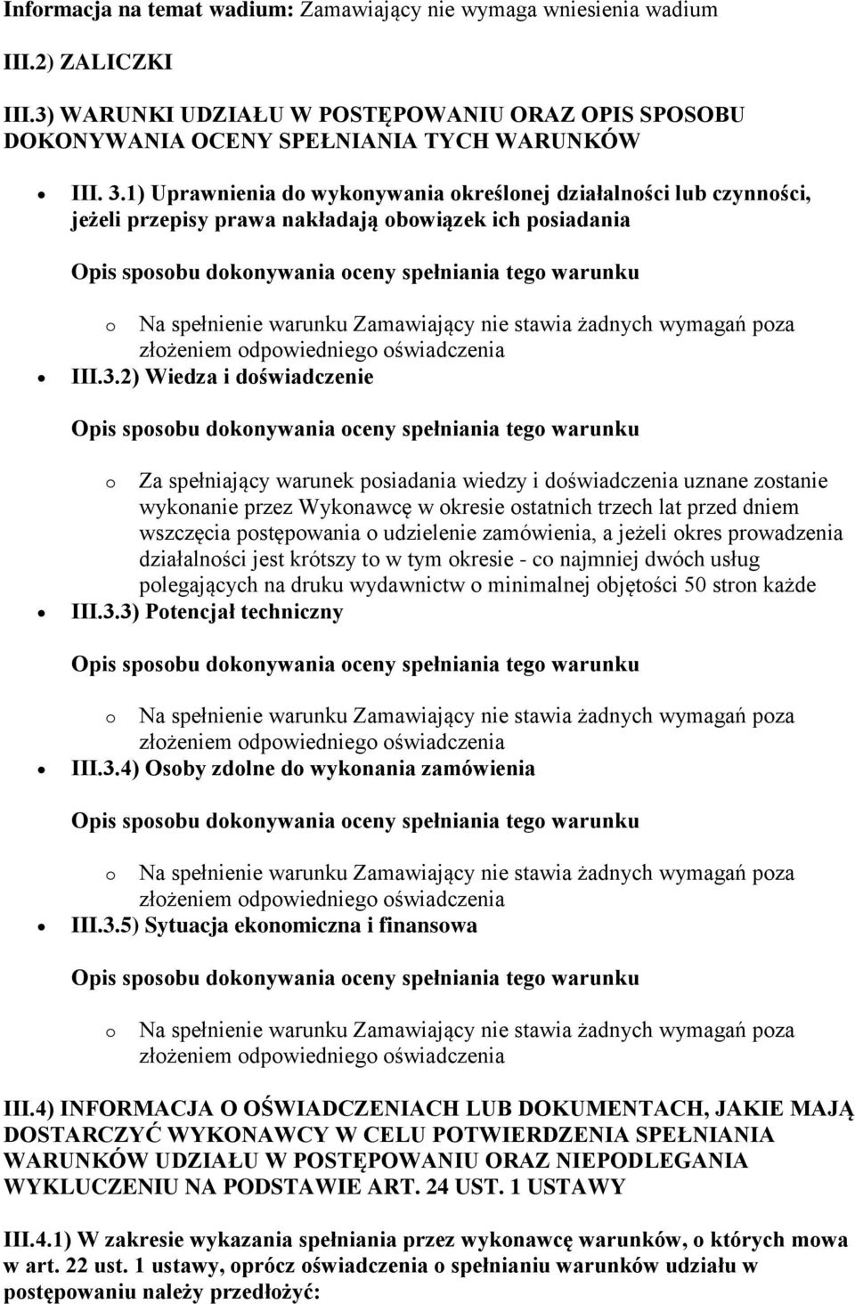 2) Wiedza i doświadczenie o Za spełniający warunek posiadania wiedzy i doświadczenia uznane zostanie wykonanie przez Wykonawcę w okresie ostatnich trzech lat przed dniem wszczęcia postępowania o