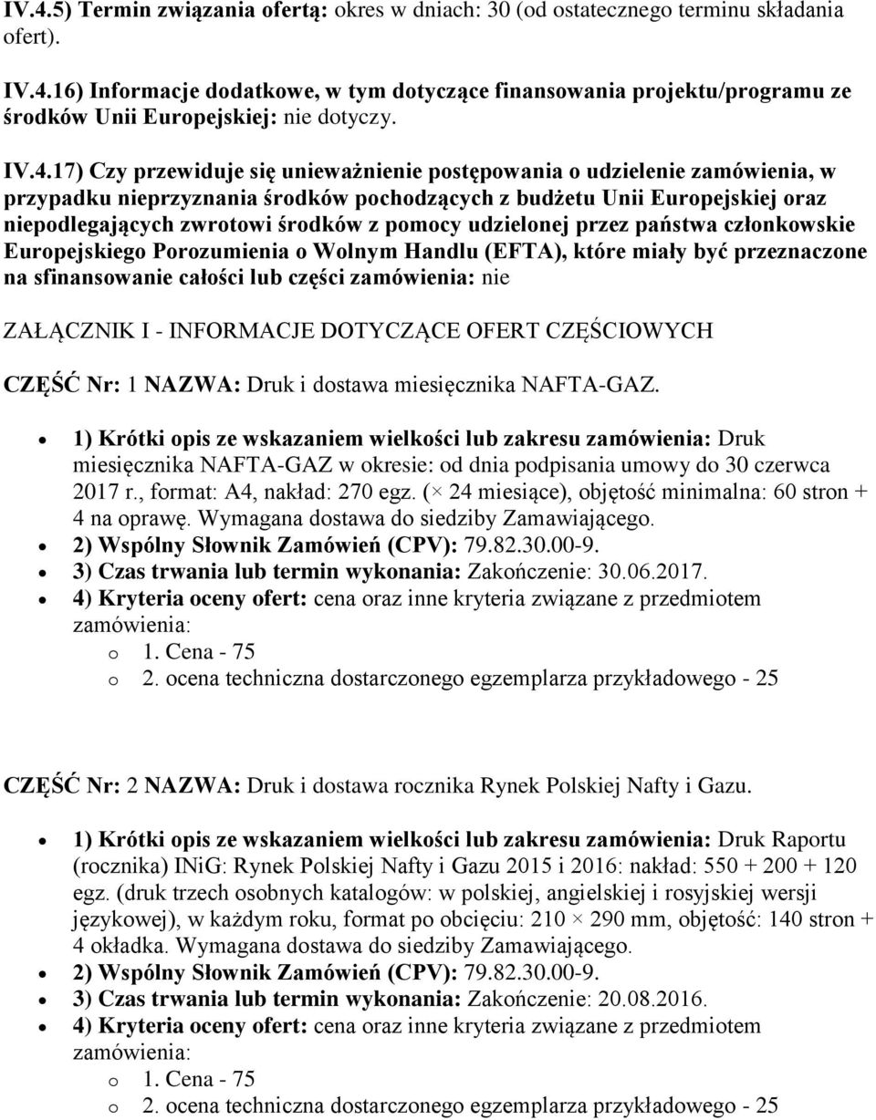 pomocy udzielonej przez państwa członkowskie Europejskiego Porozumienia o Wolnym Handlu (EFTA), które miały być przeznaczone na sfinansowanie całości lub części zamówienia: nie ZAŁĄCZNIK I -