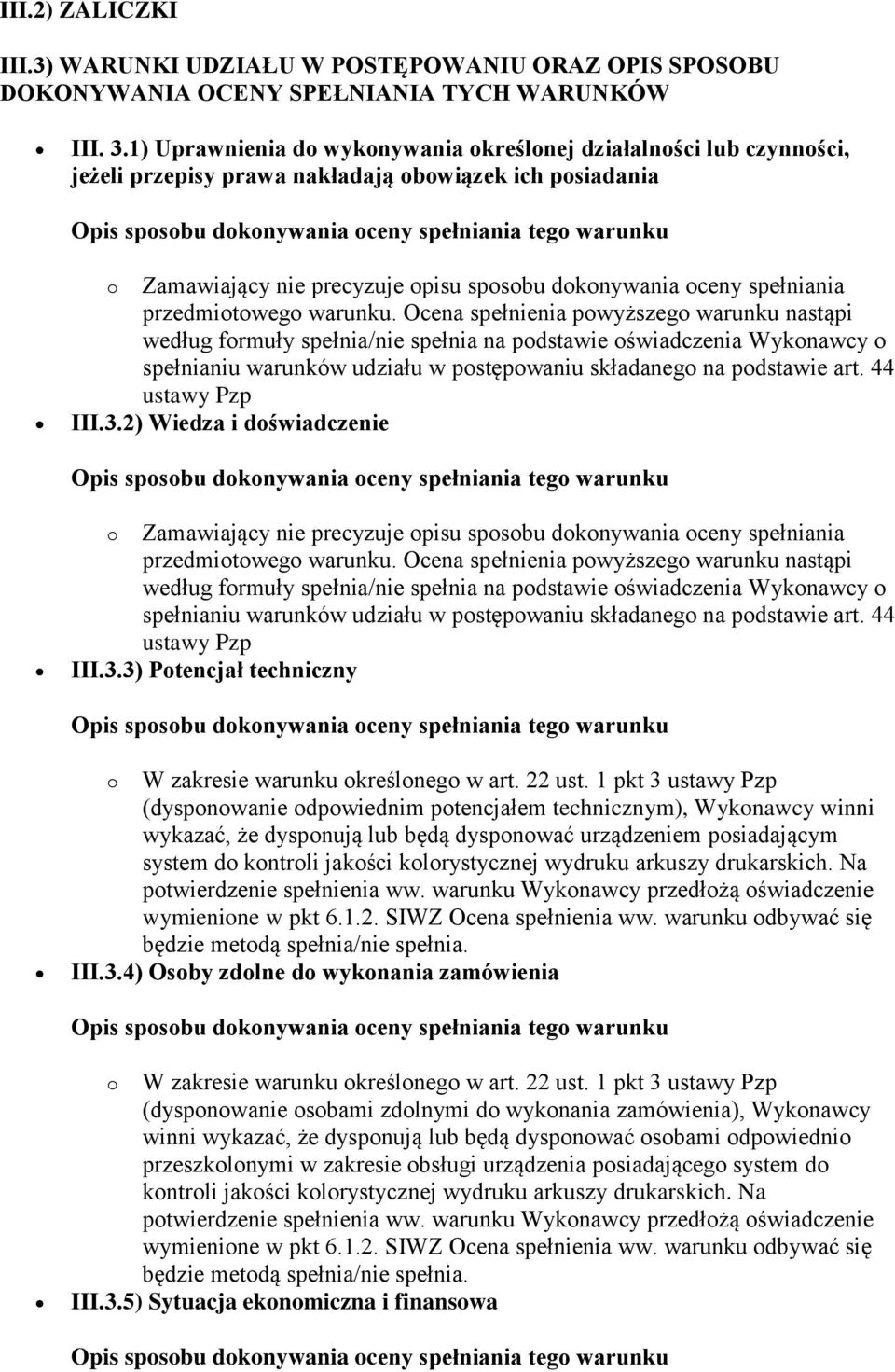 III.3.2) Wiedza i doświadczenie o Zamawiający nie precyzuje opisu sposobu dokonywania oceny spełniania III.3.3) Potencjał techniczny o W zakresie warunku określonego w art. 22 ust.