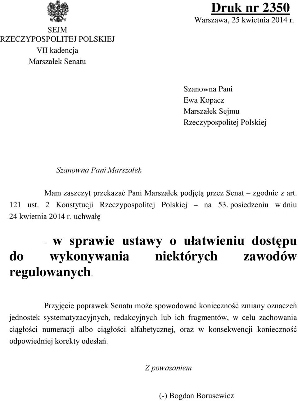 2 Konstytucji Rzeczypospolitej Polskiej na 53. posiedzeniu w dniu 24 kwietnia 2014 r. uchwałę - w sprawie ustawy o ułatwieniu dostępu do wykonywania niektórych zawodów regulowanych.