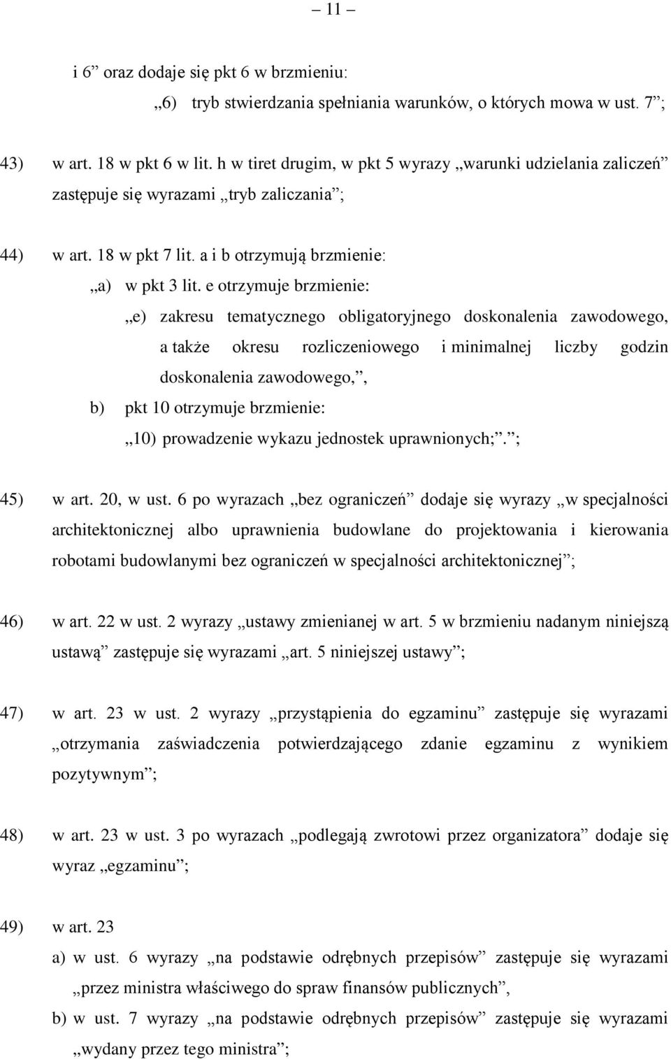 e otrzymuje brzmienie: e) zakresu tematycznego obligatoryjnego doskonalenia zawodowego, a także okresu rozliczeniowego i minimalnej liczby godzin doskonalenia zawodowego,, b) pkt 10 otrzymuje