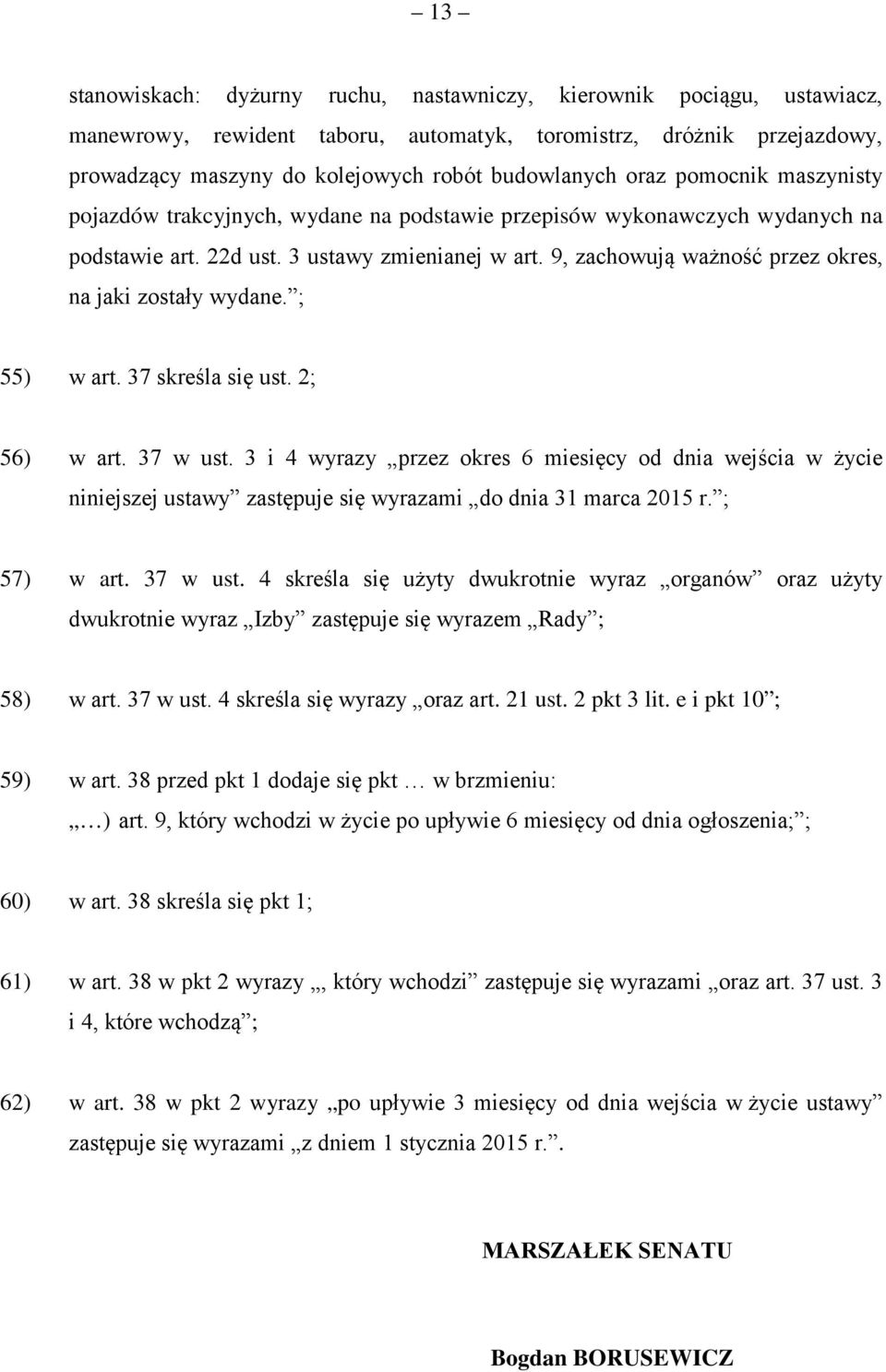 9, zachowują ważność przez okres, na jaki zostały wydane. ; 55) w art. 37 skreśla się ust. 2; 56) w art. 37 w ust.