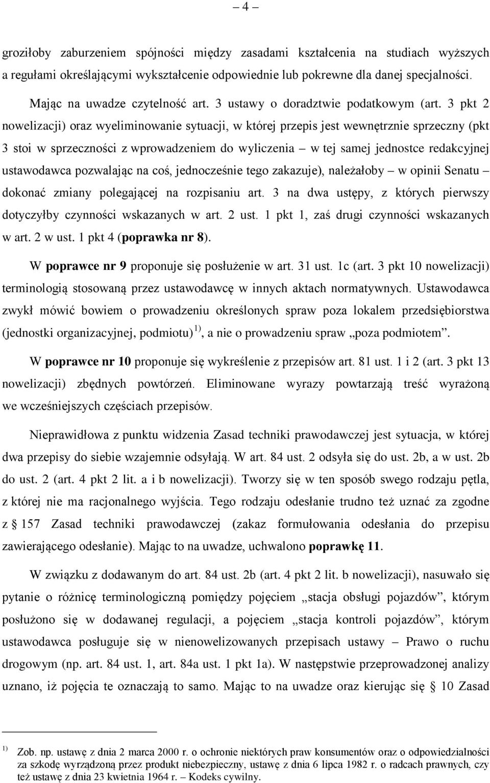 3 pkt 2 nowelizacji) oraz wyeliminowanie sytuacji, w której przepis jest wewnętrznie sprzeczny (pkt 3 stoi w sprzeczności z wprowadzeniem do wyliczenia w tej samej jednostce redakcyjnej ustawodawca