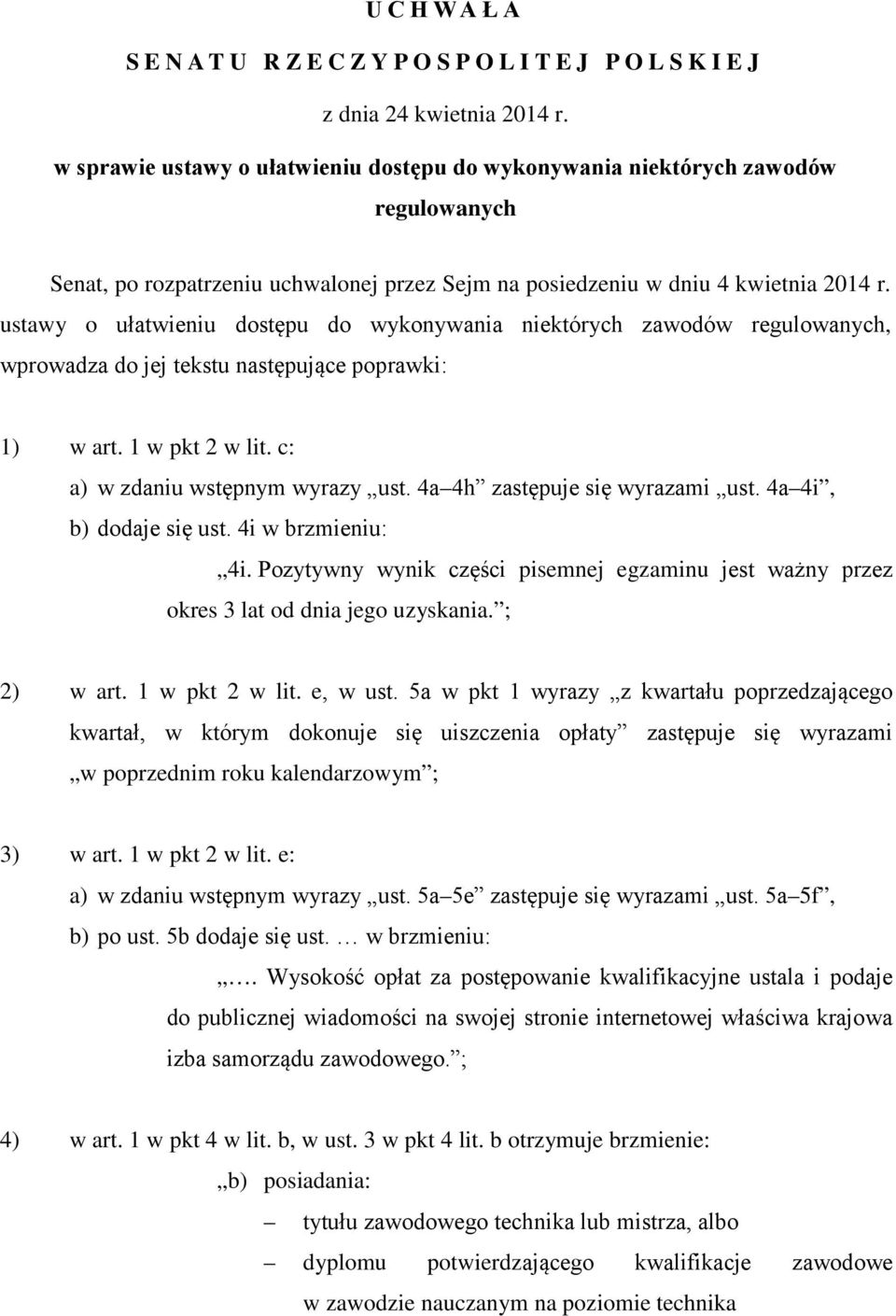 ustawy o ułatwieniu dostępu do wykonywania niektórych zawodów regulowanych, wprowadza do jej tekstu następujące poprawki: 1) w art. 1 w pkt 2 w lit. c: a) w zdaniu wstępnym wyrazy ust.