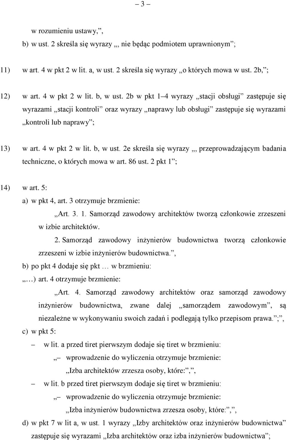 4 w pkt 2 w lit. b, w ust. 2e skreśla się wyrazy, przeprowadzającym badania techniczne, o których mowa w art. 86 ust. 2 pkt 1 