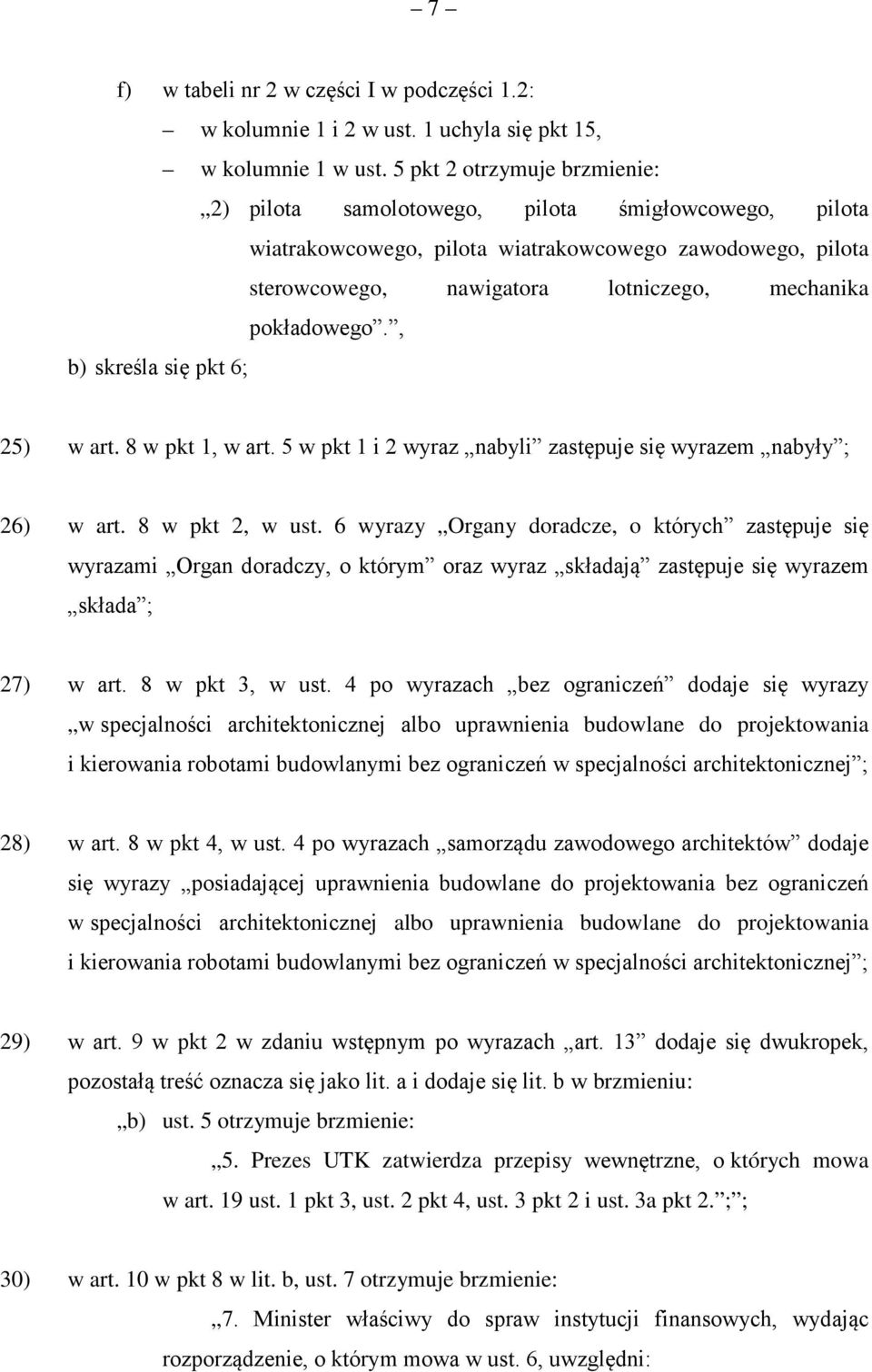 , b) skreśla się pkt 6; 25) w art. 8 w pkt 1, w art. 5 w pkt 1 i 2 wyraz nabyli zastępuje się wyrazem nabyły ; 26) w art. 8 w pkt 2, w ust.