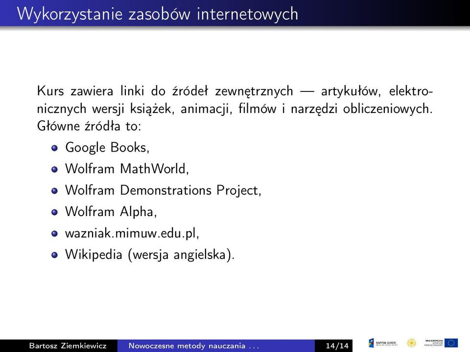 Główne źródła to: Google Books, Wolfram MathWorld, Wolfram Demonstrations Project, Wolfram