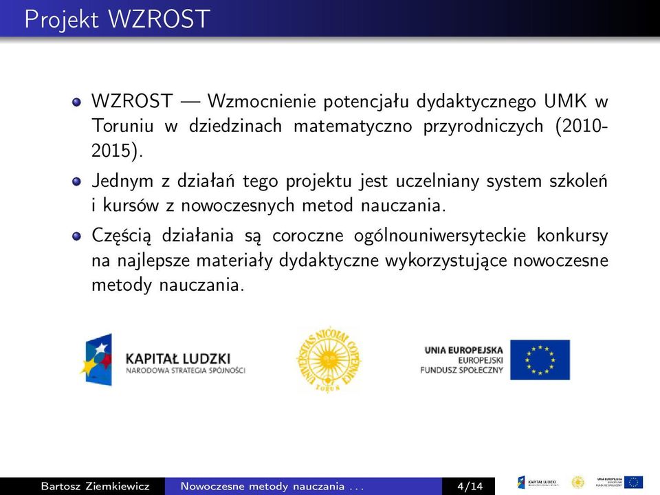 Jednym z działań tego projektu jest uczelniany system szkoleń i kursów z nowoczesnych metod nauczania.