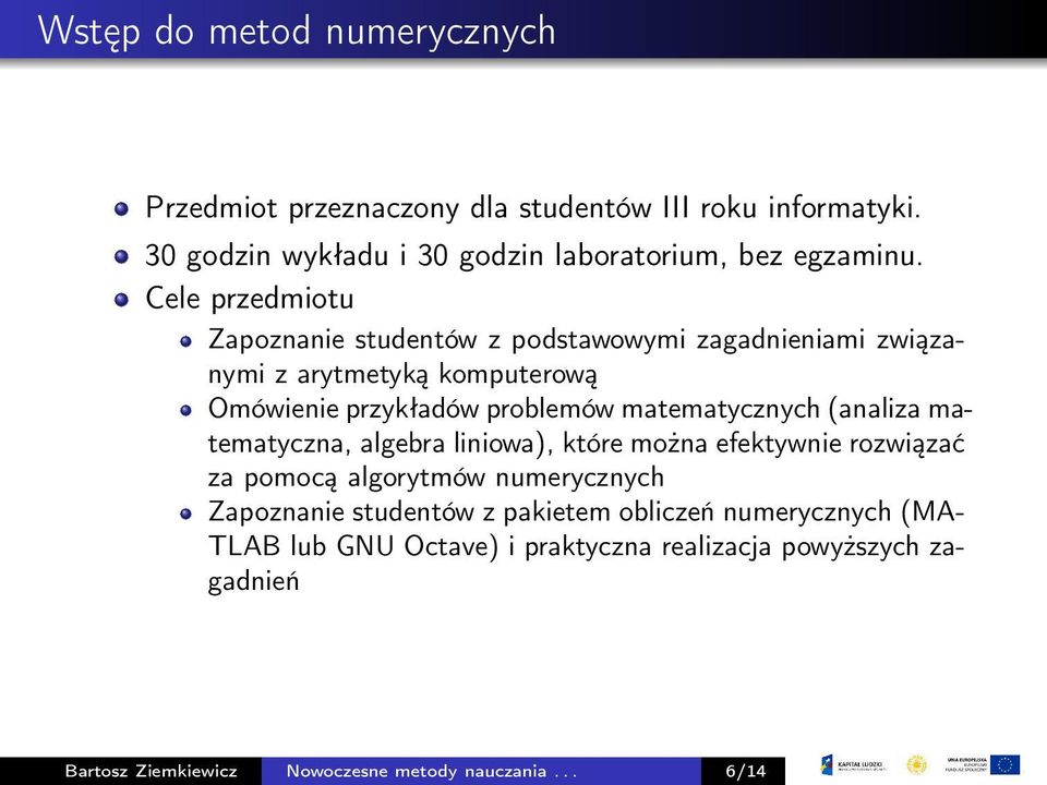 matematycznych (analiza matematyczna, algebra liniowa), które można efektywnie rozwiązać za pomocą algorytmów numerycznych Zapoznanie studentów z