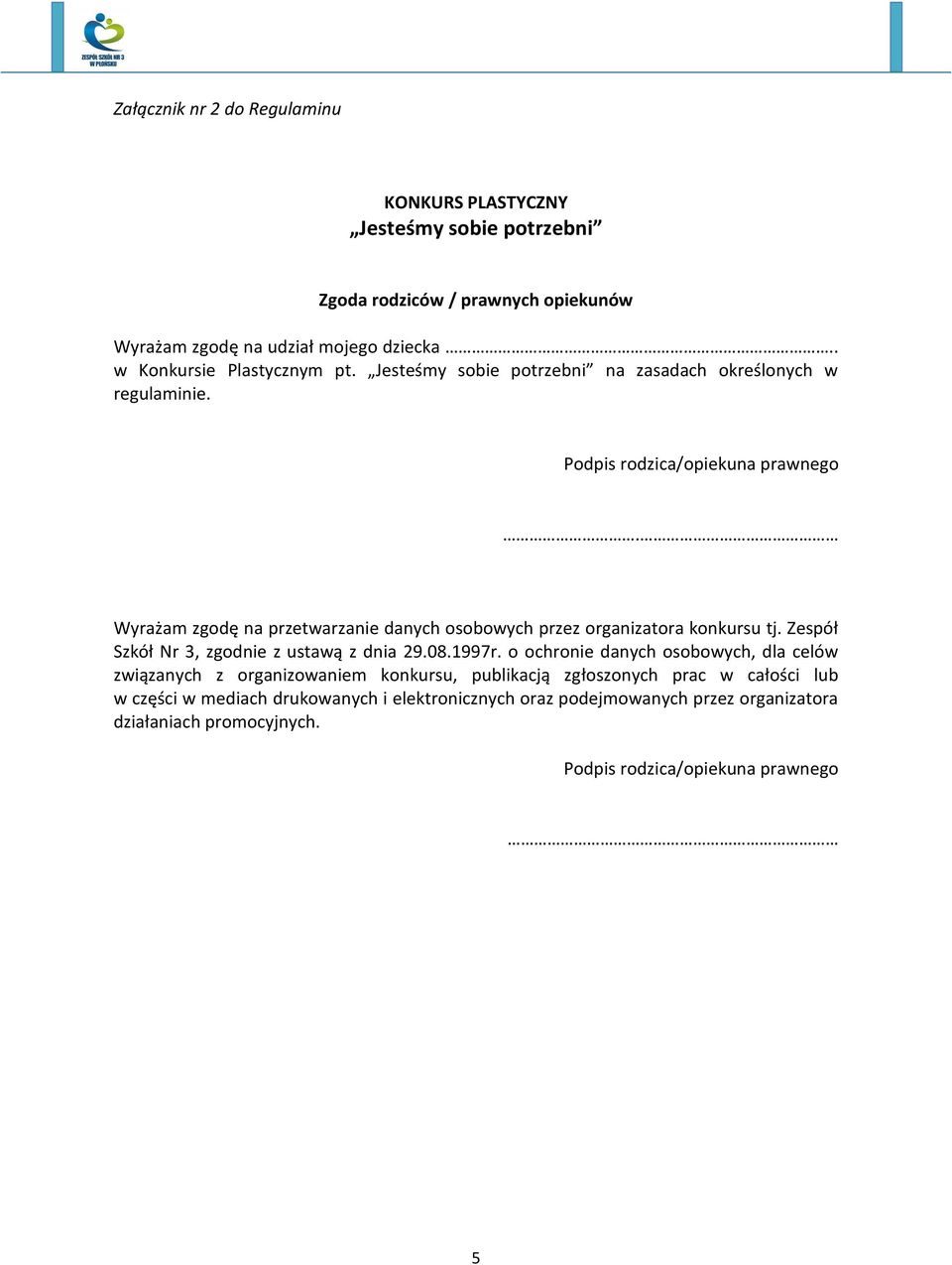 Wyrażam zgodę na przetwarzanie danych osobowych przez organizatora konkursu tj. Zespół Szkół Nr 3, zgodnie z ustawą z dnia 29.08.1997r.