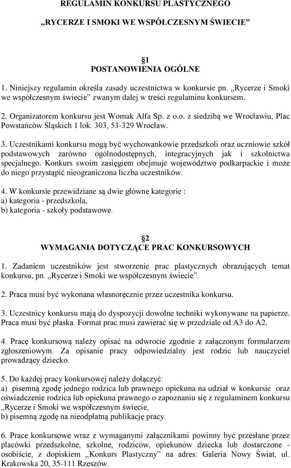 303, 53-329 Wrocław. 3. Uczestnikami konkursu mogą być wychowankowie przedszkoli oraz uczniowie szkół podstawowych zarówno ogólnodostępnych, integracyjnych jak i szkolnictwa specjalnego.