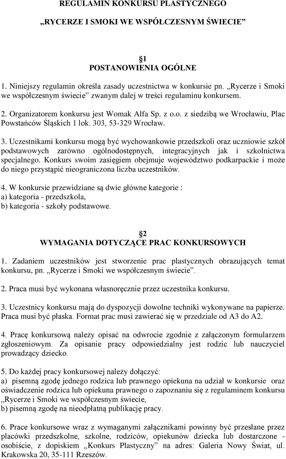 303, 53-329 Wrocław. 3. Uczestnikami konkursu mogą być wychowankowie przedszkoli oraz uczniowie szkół podstawowych zarówno ogólnodostępnych, integracyjnych jak i szkolnictwa specjalnego.