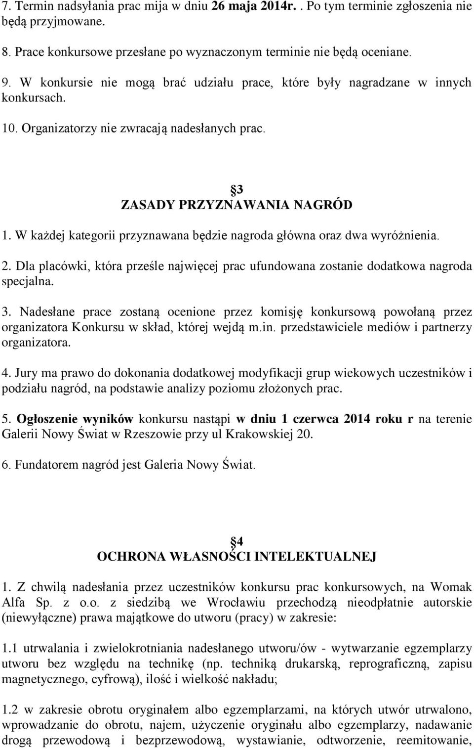 W każdej kategorii przyznawana będzie nagroda główna oraz dwa wyróżnienia. 2. Dla placówki, która prześle najwięcej prac ufundowana zostanie dodatkowa nagroda specjalna. 3.