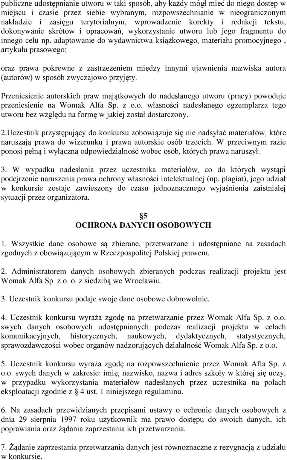 adaptowanie do wydawnictwa książkowego, materiału promocyjnego, artykułu prasowego; oraz prawa pokrewne z zastrzeżeniem między innymi ujawnienia nazwiska autora (autorów) w sposób zwyczajowo przyjęty.