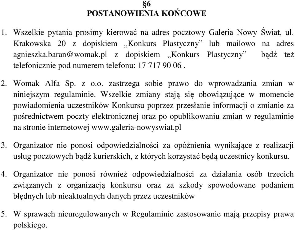 Wszelkie zmiany stają się obowiązujące w momencie powiadomienia uczestników Konkursu poprzez przesłanie informacji o zmianie za pośrednictwem poczty elektronicznej oraz po opublikowaniu zmian w