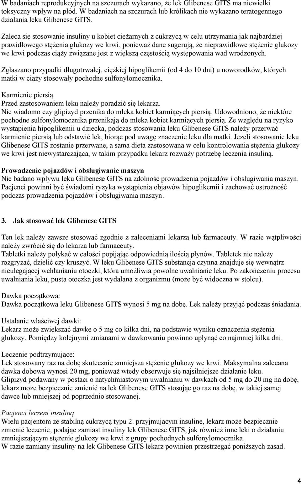 Zaleca się stosowanie insuliny u kobiet ciężarnych z cukrzycą w celu utrzymania jak najbardziej prawidłowego stężenia glukozy we krwi, ponieważ dane sugerują, że nieprawidłowe stężenie glukozy we