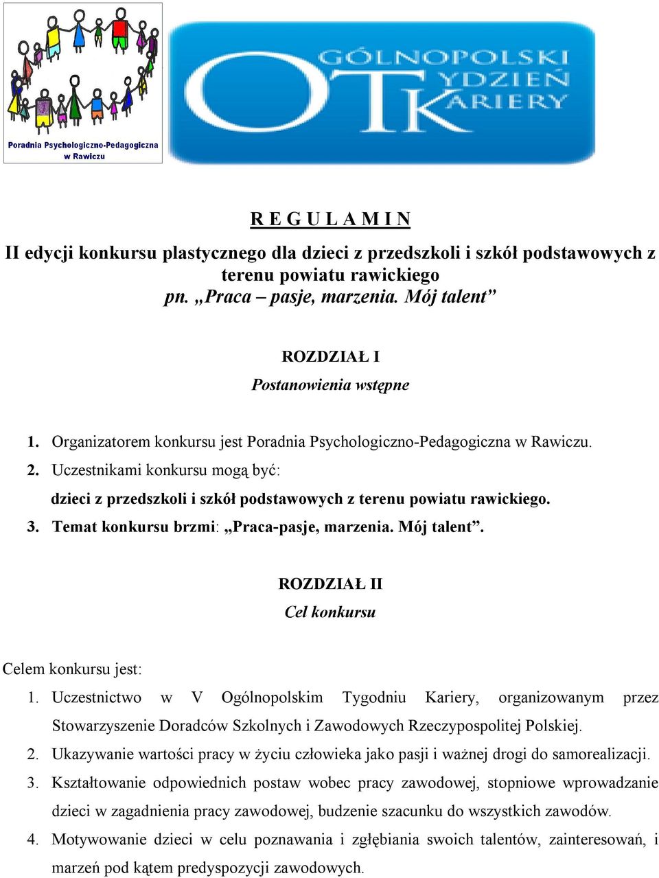 Temat konkursu brzmi: Praca-pasje, marzenia. Mój talent. ROZDZIAŁ II Cel konkursu Celem konkursu jest: 1.