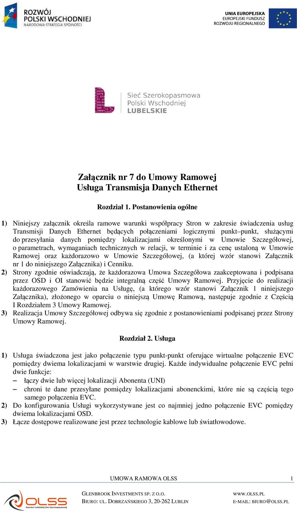 przesyłania danych pomiędzy lokalizacjami określonymi w Umowie Szczegółowej, o parametrach, wymaganiach technicznych w relacji, w terminie i za cenę ustaloną w Umowie Ramowej oraz każdorazowo w