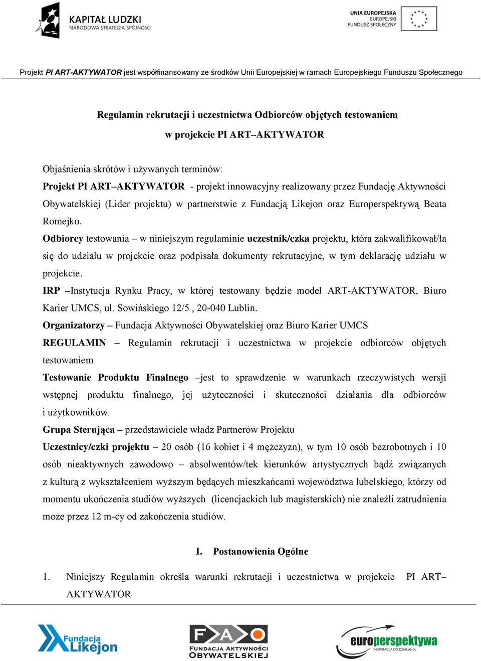 Odbiorcy testowania w niniejszym regulaminie uczestnik/czka projektu, która zakwalifikował/ła się do udziału w projekcie oraz podpisała dokumenty rekrutacyjne, w tym deklarację udziału w projekcie.