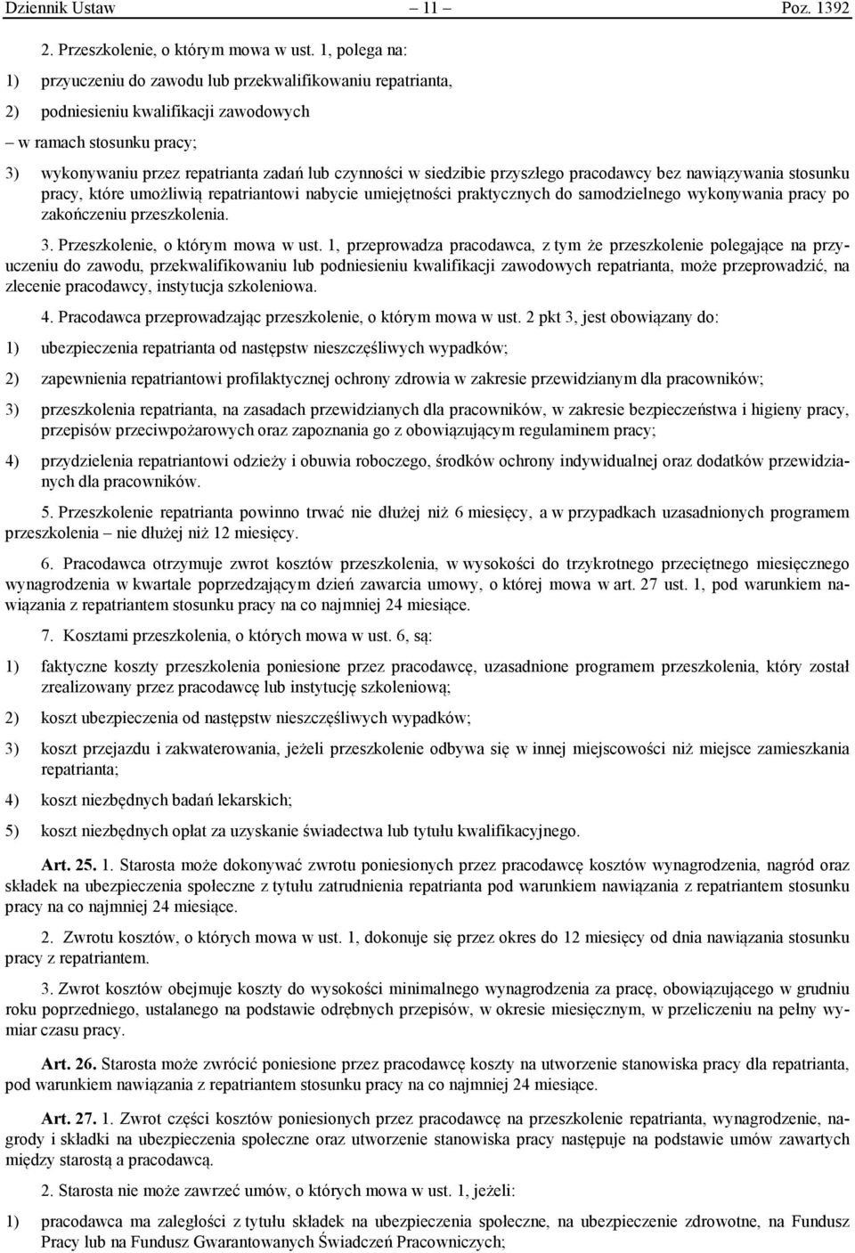 siedzibie przyszłego pracodawcy bez nawiązywania stosunku pracy, które umożliwią repatriantowi nabycie umiejętności praktycznych do samodzielnego wykonywania pracy po zakończeniu przeszkolenia. 3.