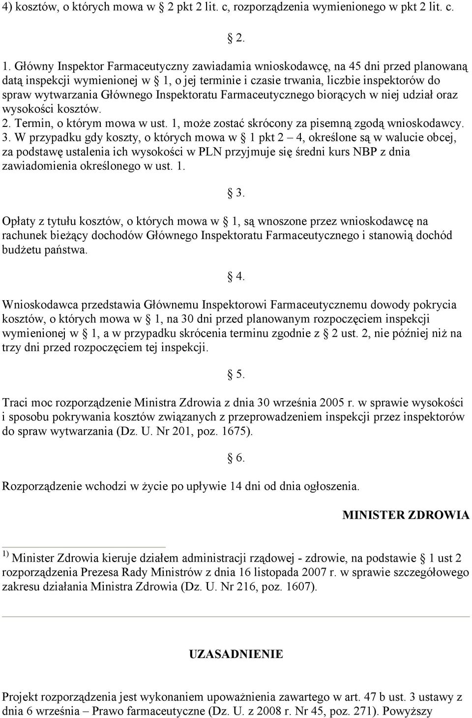 Inspektoratu Farmaceutycznego biorących w niej udział oraz wysokości kosztów. 2. Termin, o którym mowa w ust. 1, moŝe zostać skrócony za pisemną zgodą wnioskodawcy. 3.