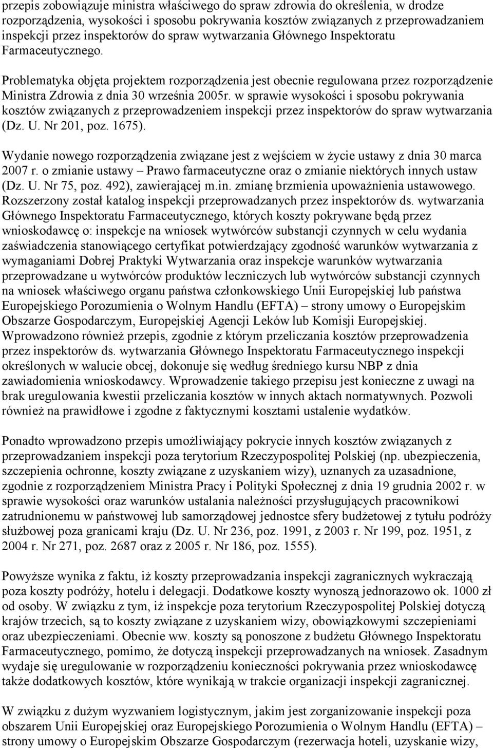 w sprawie wysokości i sposobu pokrywania kosztów związanych z przeprowadzeniem inspekcji przez inspektorów do spraw wytwarzania (Dz. U. Nr 201, poz. 1675).