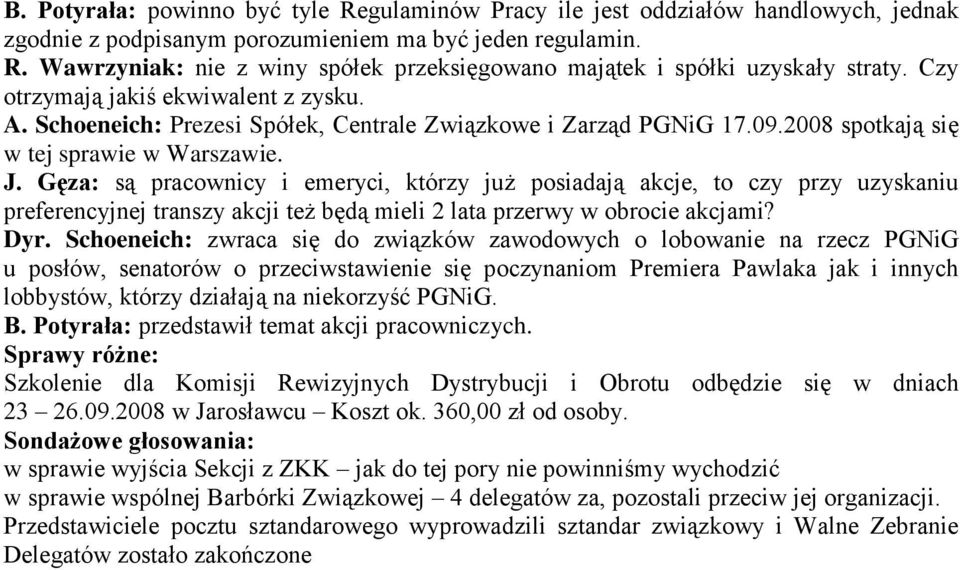 Gęza: są pracownicy i emeryci, którzy już posiadają akcje, to czy przy uzyskaniu preferencyjnej transzy akcji też będą mieli 2 lata przerwy w obrocie akcjami? Dyr.