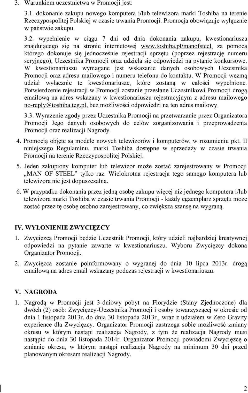 pl/manofsteel, za pomocą którego dokonuje się jednocześnie rejestracji sprzętu (poprzez rejestrację numeru seryjnego), Uczestnika Promocji oraz udziela się odpowiedzi na pytanie konkursowe.