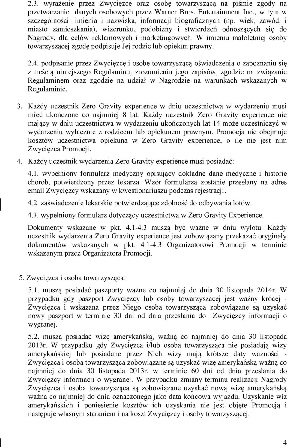 wiek, zawód, i miasto zamieszkania), wizerunku, podobizny i stwierdzeń odnoszących się do Nagrody, dla celów reklamowych i marketingowych.