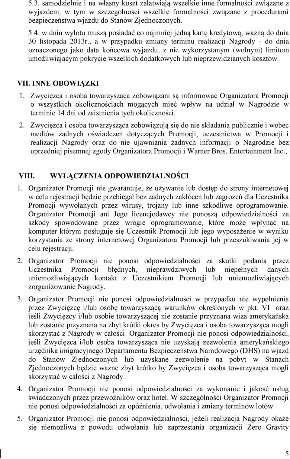 , a w przypadku zmiany terminu realizacji Nagrody - do dnia oznaczonego jako data końcowa wyjazdu, z nie wykorzystanym (wolnym) limitem umożliwiającym pokrycie wszelkich dodatkowych lub