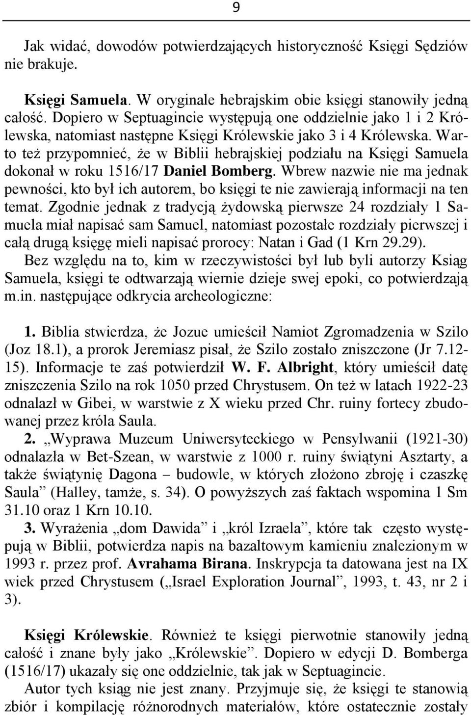 Warto też przypomnieć, że w Biblii hebrajskiej podziału na Księgi Samuela dokonał w roku 1516/17 Daniel Bomberg.