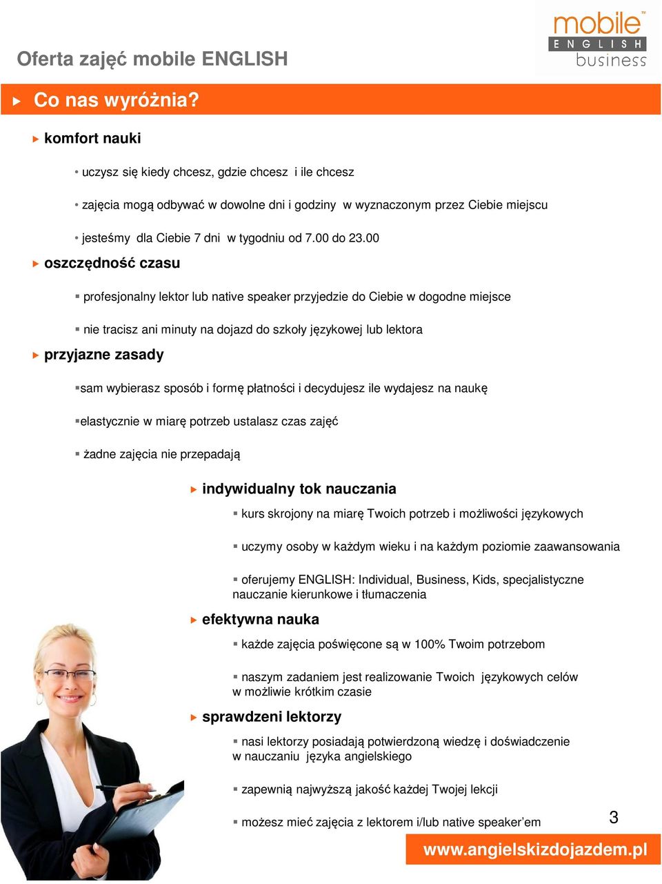 00 oszczędność czasu profesjonalny lektor lub native speaker przyjedzie do Ciebie w dogodne miejsce nie tracisz ani minuty na dojazd do szkoły językowej lub lektora przyjazne zasady sam wybierasz