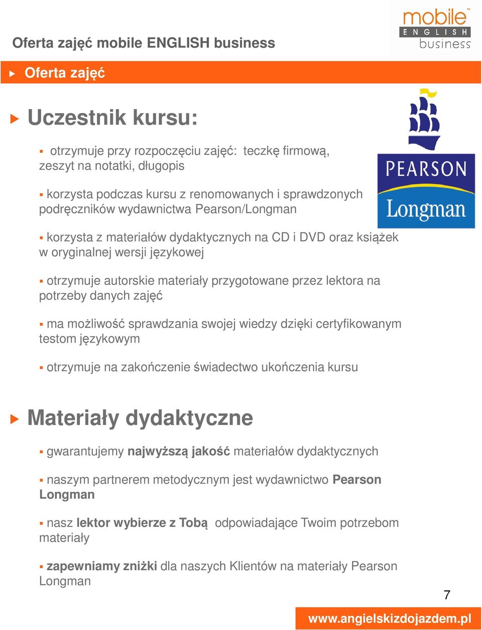 możliwość sprawdzania swojej wiedzy dzięki certyfikowanym testom językowym otrzymuje na zakończenie świadectwo ukończenia kursu Materiały dydaktyczne gwarantujemy najwyższą jakość materiałów
