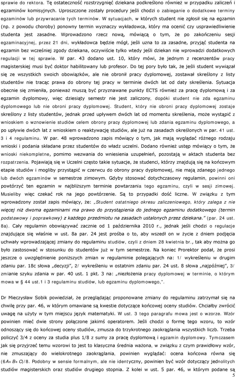 z powodu choroby) ponowny termin wyznaczy wykładowca, który ma ocenić czy usprawiedliwienie studenta jest zasadne.