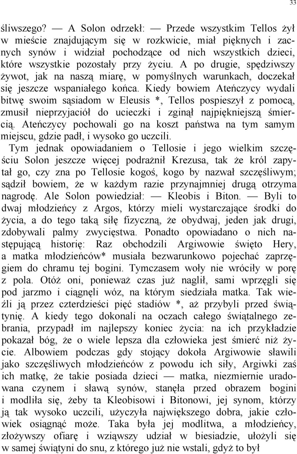 A po drugie, spędziwszy żywot, jak na naszą miarę, w pomyślnych warunkach, doczekał się jeszcze wspaniałego końca.