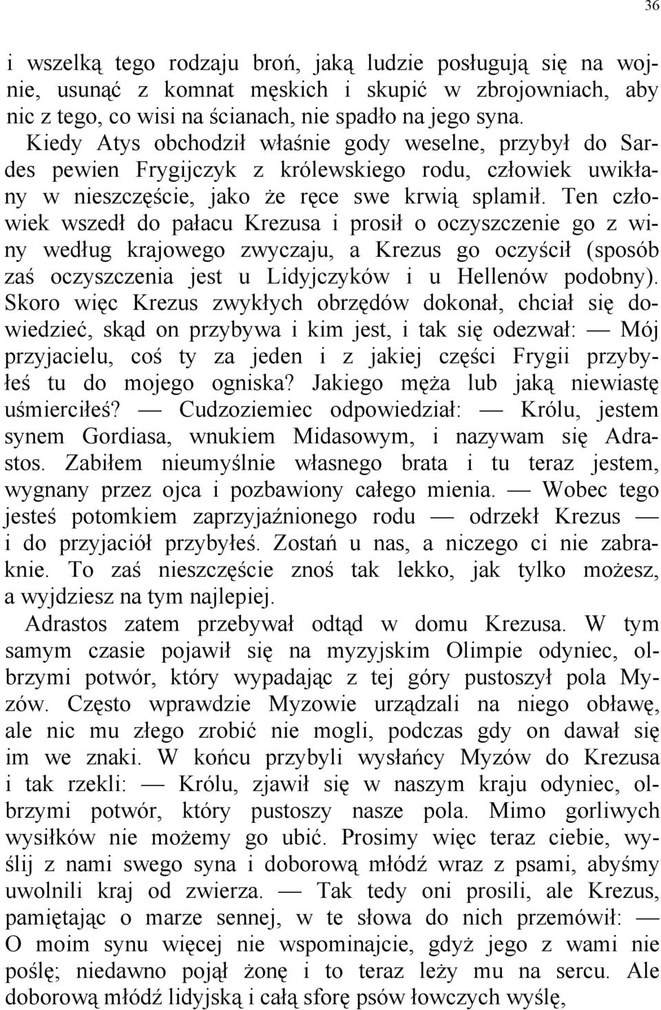 Ten człowiek wszedł do pałacu Krezusa i prosił o oczyszczenie go z winy według krajowego zwyczaju, a Krezus go oczyścił (sposób zaś oczyszczenia jest u Lidyjczyków i u Hellenów podobny).