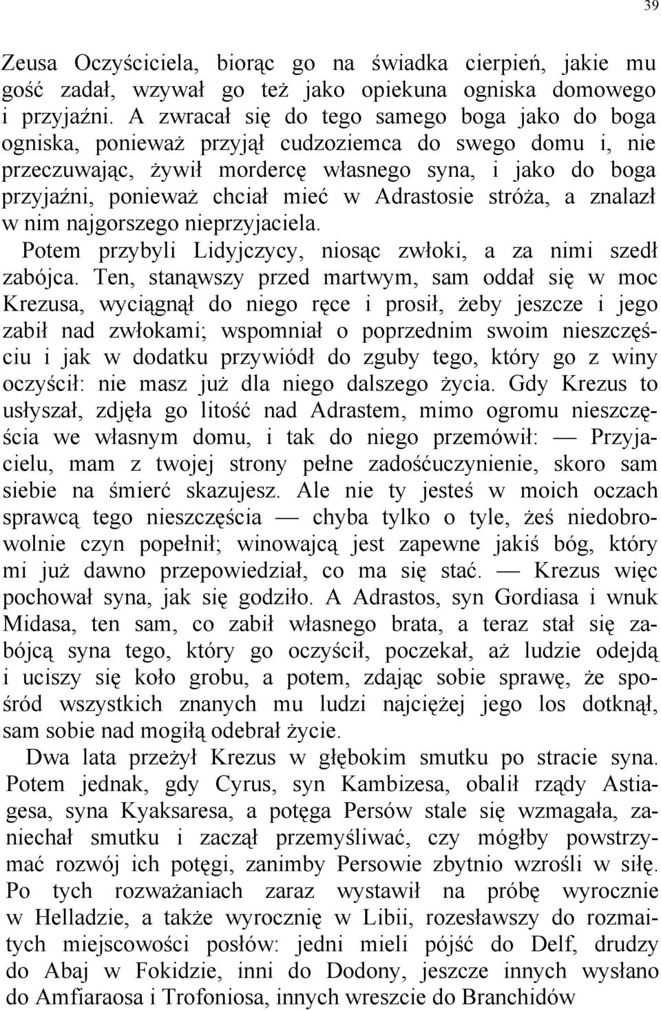 Adrastosie stróża, a znalazł w nim najgorszego nieprzyjaciela. Potem przybyli Lidyjczycy, niosąc zwłoki, a za nimi szedł zabójca.