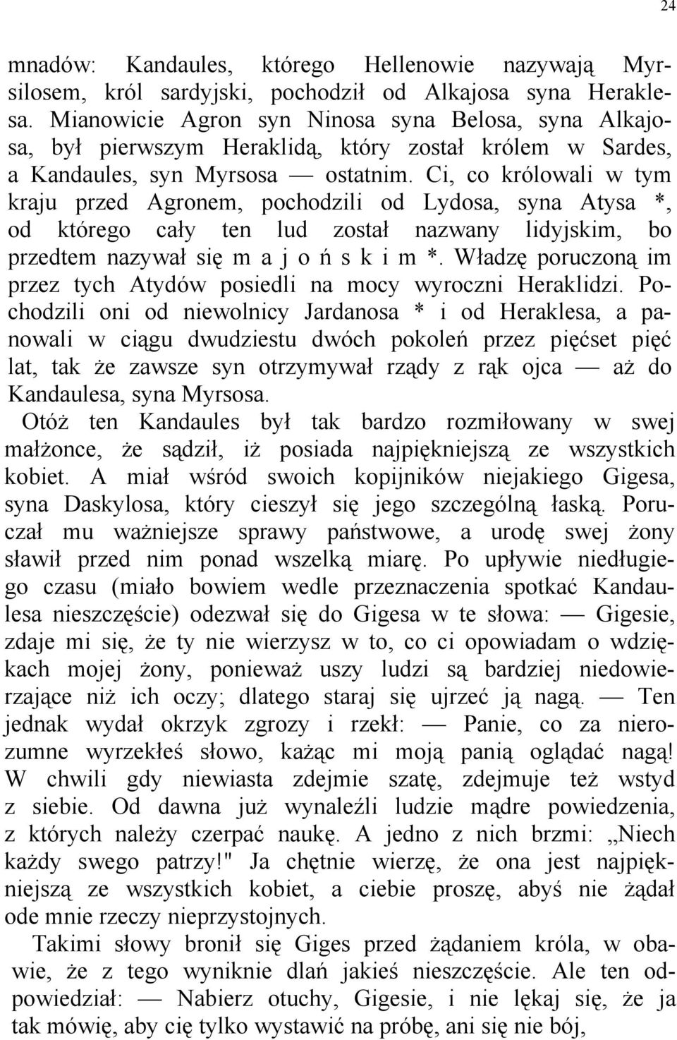 Ci, co królowali w tym kraju przed Agronem, pochodzili od Lydosa, syna Atysa *, od którego cały ten lud został nazwany lidyjskim, bo przedtem nazywał się m a j o ń s k i m *.