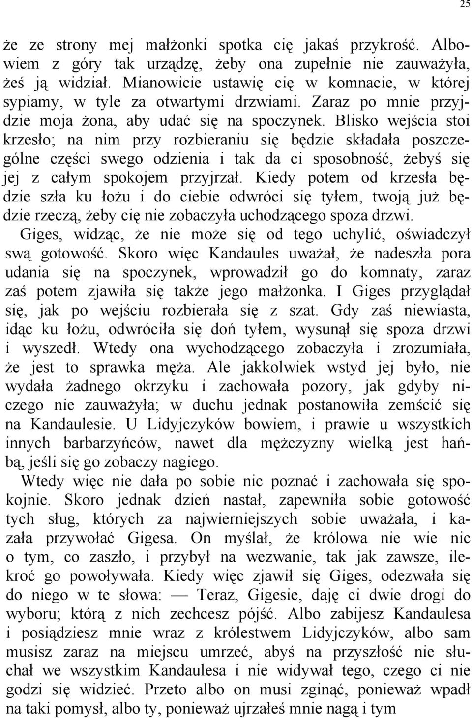 Blisko wejścia stoi krzesło; na nim przy rozbieraniu się będzie składała poszczególne części swego odzienia i tak da ci sposobność, żebyś się jej z całym spokojem przyjrzał.